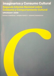 Imaginarios y consumo cultural segundo informe nacional sobre consumo y comportamiento cultural : Uruguay 2009