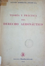 Teoría y práctica del Derecho Aeronáutico