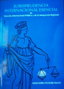 Jurisprudencia internacional esencial : de derecho internacional público y de la integración regional