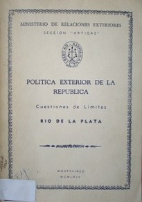Política exterior de la República.  Cuestiones de límites : Río de la Plata