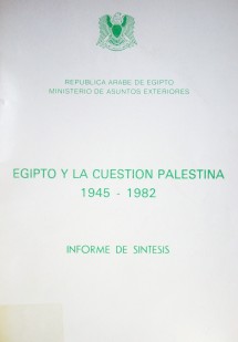 Egipto y la cuestión palestina 1945-1982 : informe de sÍntesis