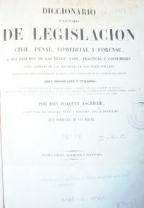 Diccionario razonado de legislación civil, penal, comercial y forense, o sea resumen de las leyes, usos, prácticas y costumbres, como asimismo de las doctrinas de los jurisconsultos, dispuesto por orden alfabético de materias, con la esplicación de los términos del derecho