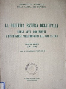 La politica estera dell'Italia : negli atti, documenti e discussioni parlamentari dal 1861 al 1914