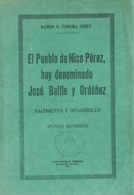 El pueblo de Nico Pérez, hoy denominado José Batlle y Ordoñez : nacimiento y desarrollo