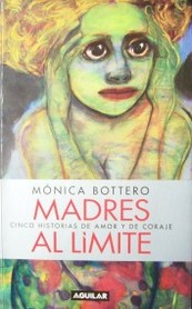 Madres al límite : cinco historias de amor y de coraje