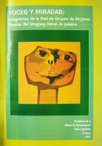 Voces y miradas : integrantes de la Red de Grupos de Mujeres Rurales del Uruguay tienen la palabra