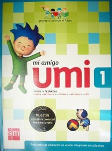 Mi amigo Umi 1 : áreas integradas : Lengua - Matemática - Sociales - Naturales - Arte