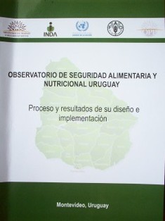 Observatorio de Seguridad Alimentaria y Nutricional Uruguay : proceso y resultados de su diseño e implementación