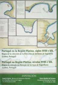 Portugal en la región platina, siglos XVIII y XIX : mapas de la colección de la Dirección de Servicios de Ingeniería (Lisboa, Portugal) = Portugal na regiao platina, séculos XVIII e XIX : mapas da coleccao da Direcçao de Serviços de Engenharia (Lisboa, Portugal)