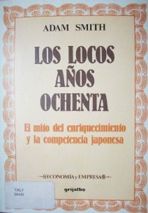 Los locos años ochenta : el mito del enriquecimiento y la competencia japonesa