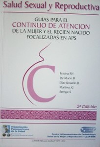 Salud sexual y reproductiva : guías para el continuo de atención de la mujer y el recién nacido focalizadas en APS