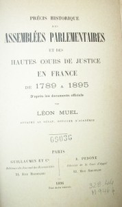 Précis historiques des Assemblées Parlamentaires et des Hautes Cours de Justice en France de 1789 a 1895 : d´après les documents officiels
