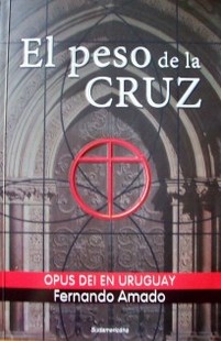 El peso de la cruz : Opus Dei en Uruguay