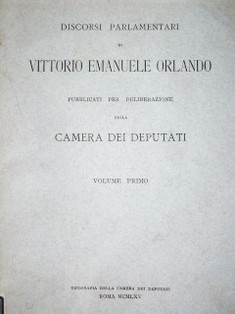Discorsi Parlamentari di Vittorio Emanuele Orlando : pubblicati per deliberazione della Camera dei Deputati