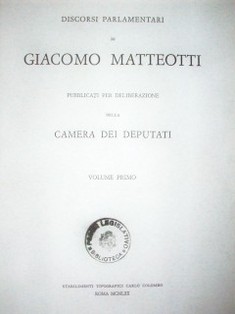 Discorsi Parlamentari di Giacomo Matteotti : pubblicati per deliberazione della Camera dei Deputati