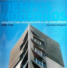 Tiempos modernos : arquitectura uruguaya afín a las vanguardias : 1925-1940