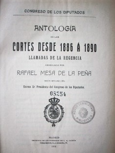 Antología de las Cortes desde 1886 á 1890 : llamadas de la regencia
