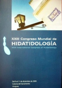 Congreso Mundial de Hidatidología (23º) : resúmenes = International Congress of Hydatidology (23) : abstracts