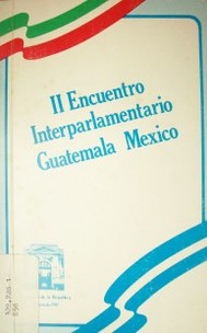2° Encuentro interparlamentario Guatemala-Mexico