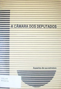 A Camara dos diputados : aspectos de sua estructura