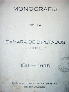 Monografía de la Cámara de diputados Chile 1811-1945
