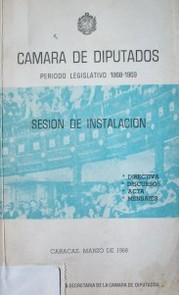 Cámara de Diputados : período legislativo 1968-1969 : sesión de instalación