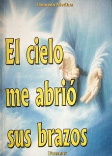 El cielo me abrió sus brazos : poemas