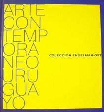 Arte contemporáneo uruguayo : colección Engelman-ost