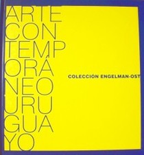 Arte contemporáneo uruguayo : colección Engelman-Ost