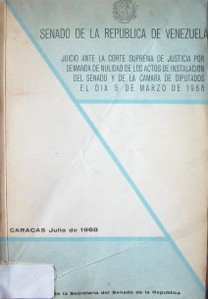 Juicio ante la corte suprema de justicia por demanda de nulidad de los actos de instalación del senado y de la cámara de diputados el día 5 de marzo de 1968