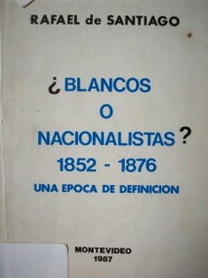 ¿Blancos o nacionalistas? : 1851-1876 una época de definición