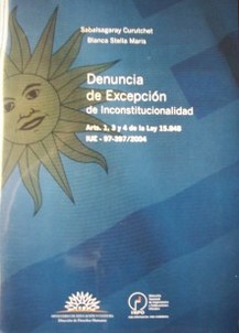 Sabalsagaray Curutchet Blanca Stella Maris : Denuncia de Excepción de Inconstitucionalidad. Arts. 1, 3 y 4 de la Ley 15.848. IUE-97-397/2004