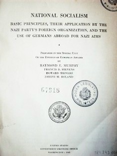 National socialism : basic principles, their application by the Nazi party's foreign organization, and the use of german abroad for Nazi aims