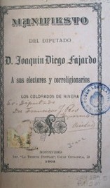 Manifiesto del diputado D. Joaquín Diego Fajardo a sus lectores correligionarios : los colorados de Rivera