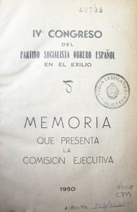 Congreso del Partido Socialista Obrero Español, IV : en el exilio, memoria pqu presenta la Comisión Ejecutiva