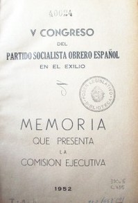 Congreso del Partido Socialista Obrero español, V : en exilio, memoria que presenta la Comisión Ejecutiva