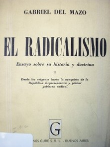 El radicalismo : ensayo sobre su historia y doctrina