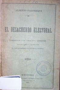 El desacuerdo electoral : contribución a las tareas de la Convención Nacionalista a celebrarse el 2 de septiembre de 1900 en la Florida