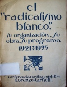 El radicalismo blanco : su organización, su obra, su programa 1921-1925