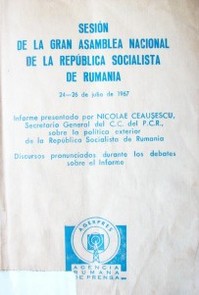 Sesión de la Gran Asamblea Nacional de la República Socialista de Rumania : 24-26 de julio de 1967