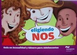 Eligiendo NOS : guía en sexualidad y género para adolescentes