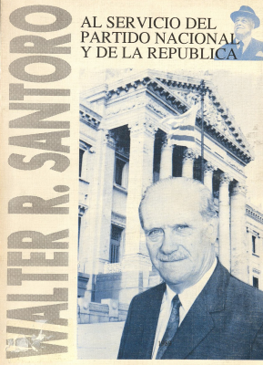 Al servicio del Partido Nacional y de la República : selección de su actividad parlamentaria y peridodística, 1985-1989