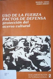 Uso de la fuerza : pactos de defensa : protección del acervo cultural