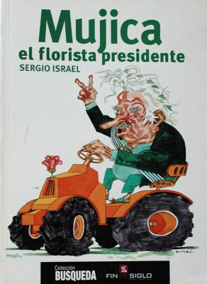Mujica : el florista presidente