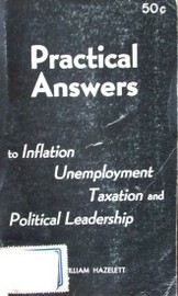 Practical answers to inflation, unemployment, taxation, and political leadership