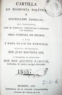 Cartilla de economía política o instrucción familiar que manifiesta como se producen, distribuyen y consumen las riquezas