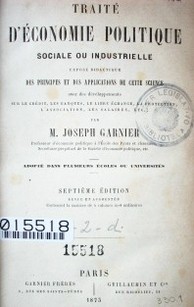 Traité d'économie politique sociale ou industrielle : exposé didactique des principes et des aplications de cette science avec des développements sur le crédit, les banques, le libre échange, la protection, l´associations, le salaires, etc.