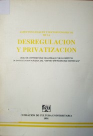 Aspectos legales y socioeconómicos de la desregulación y privatización