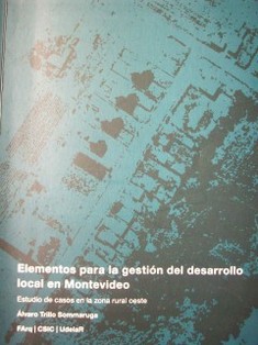 Elementos para la gestión del desarrollo local en Montevideo : estudio de casos en la zona rural oeste.