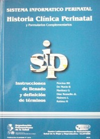 Sistema informático perinatal : historia clínica perinatal y formularios complementarios : instrucciones de llenado y definición de términos
